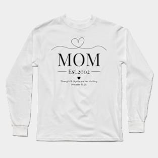 She is Clothed with Strength & Dignity Mom Est 2002 Long Sleeve T-Shirt